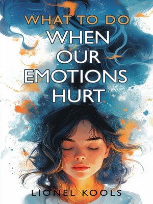 cover image of What to Do When Our Emotions Hurt